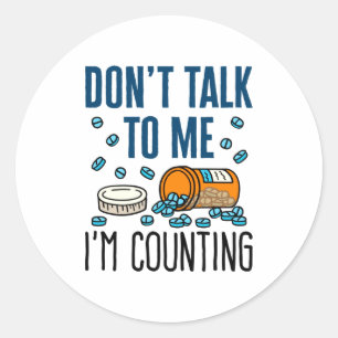 Pharmacy Tech Dont Talk To Me Im Counting  Classic Round Sticker
