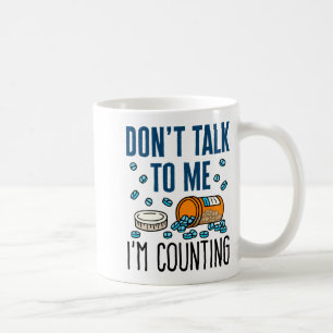 Pharmacy Tech Dont Talk To Me Im Counting Coffee Mug