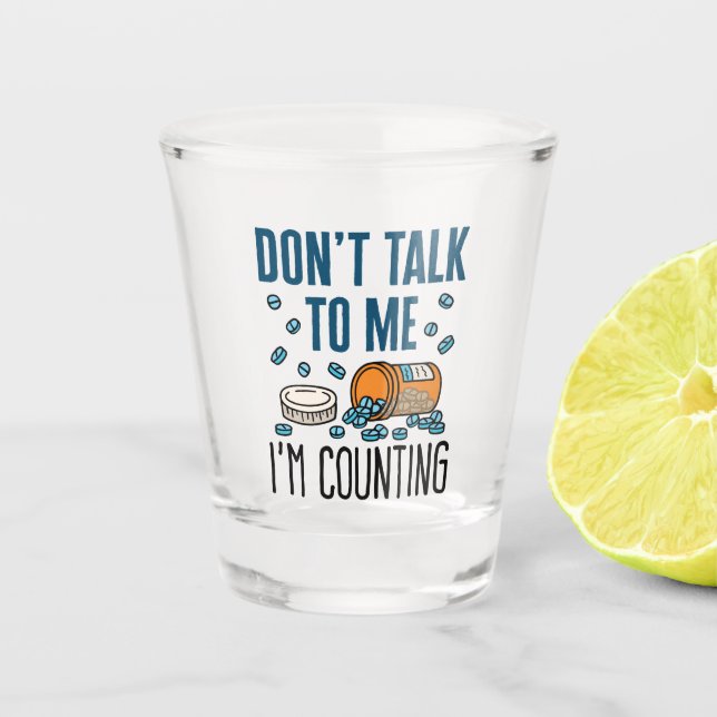 Pharmacy Tech Don't Talk to Me I'm Counting Shot Glass (Front)