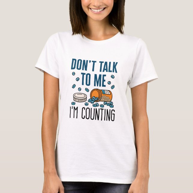 Pharmacy Tech Don't Talk to Me I'm Counting T-Shirt (Front)