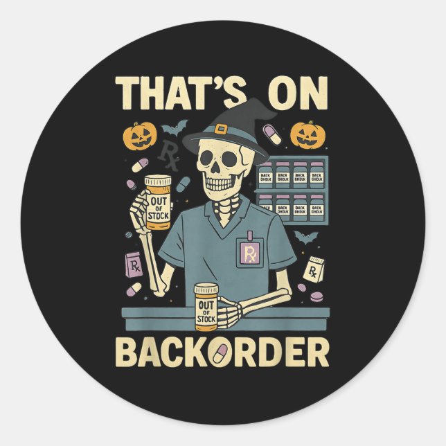Pharmacy Tech Skeleton That’s On Backorder Hallowe Classic Round Sticker (Front)