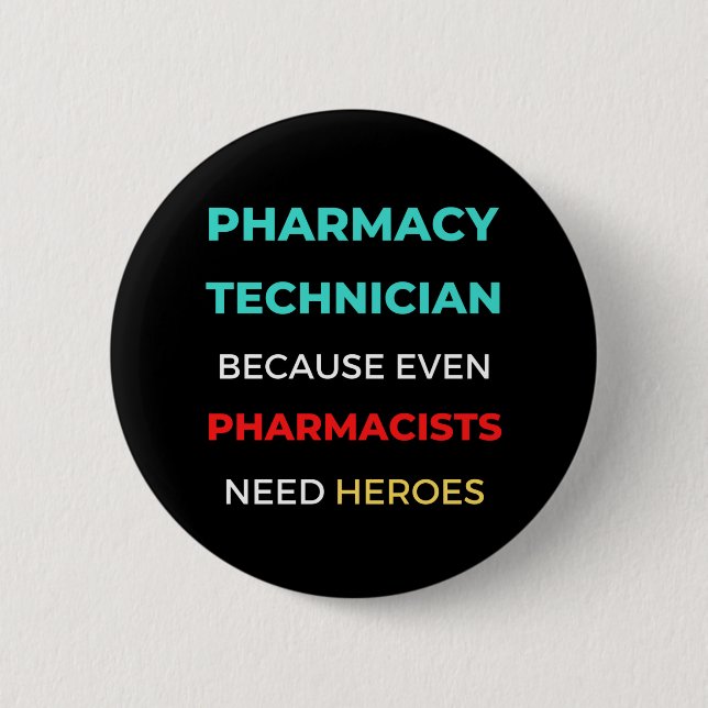 Pharmacy Technician Because Even Pharmacists 6 Cm Round Badge (Front)