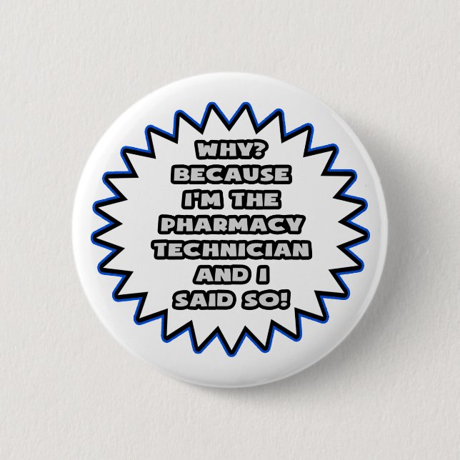 Pharmacy Technician .. Because I Said So 6 Cm Round Badge (Front)