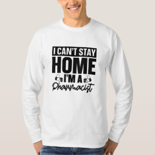 Pharmacy Technician I Can't Stay Home Pharmacist T-Shirt