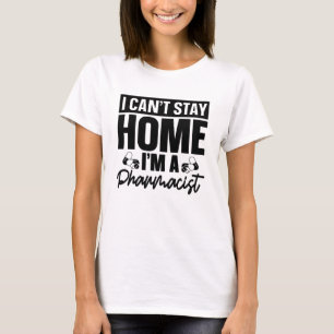 Pharmacy Technician I Can't Stay Home Pharmacist T-Shirt