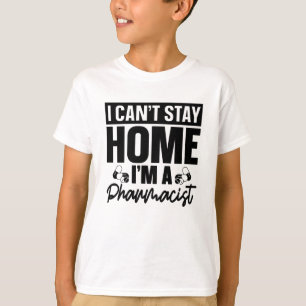 Pharmacy Technician I Can't Stay Home Pharmacist T-Shirt