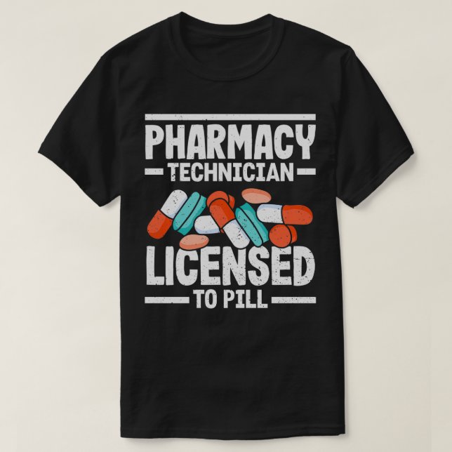 Pharmacy Technician Licensed to Pill Pharmacy Work T-Shirt (Design Front)