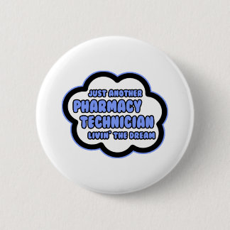 Pharmacy Technician .. Livin' The Dream 6 Cm Round Badge