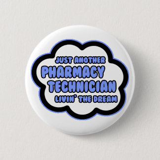 Pharmacy Technician .. Livin' The Dream 6 Cm Round Badge