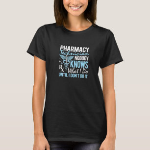 Pharmacy Technician Nobody Knows What I Do T-Shirt