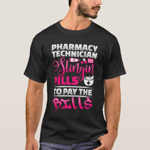 Pharmacy Technician Slingin Pills To Pay The Bills T-Shirt