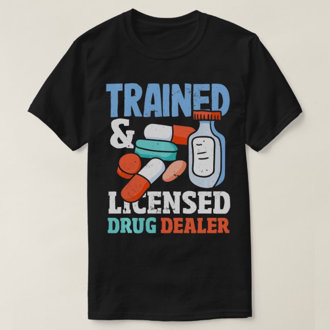 Pharmacy Technician Trained Licensed Dealer Pharma T-Shirt (Design Front)