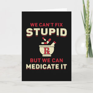 Pharmacy Technician We Can't Fix Stupid Pharmacist Card