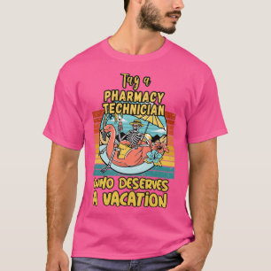PHARMACY TECHNICIAN WHO DESERVES A VACATION FOR PH T-Shirt