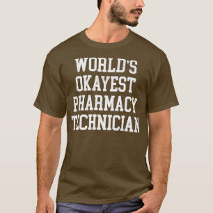 Pharmacy Technician Worldx27s Okayest Design T-Shirt