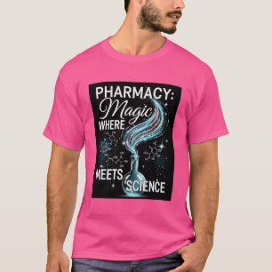 Pharmacy: Where Magic Meets Science T-Shirt 