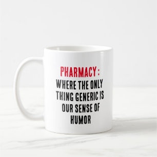 Pharmacy: Where the only thing generic is our  Coffee Mug