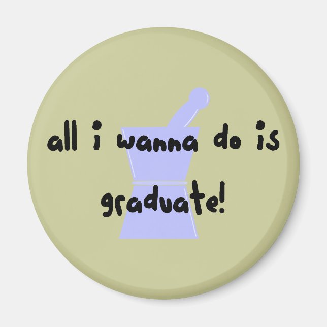 PharmD (Pharmacy Student) "Wanna Graduate" Magnet (Front)
