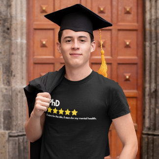 PhD - 5 stars for the title, 0 stars for my mental T-Shirt