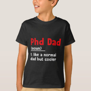Phd Dad Definition Sarcastic Funny Graduation Fath T-Shirt