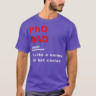 Phd Dad Like Normal Dad But Cooler Science Univers T-Shirt