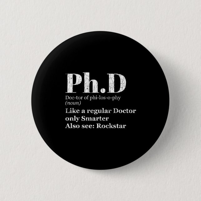 Phd definition funny graduation candidate graphic  6 cm round badge (Front)