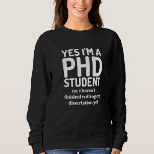 Phd Doctorate Dissertation Doctor Degree Graduate  Sweatshirt