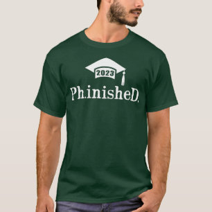 PhD Finished Ph  T-Shirt