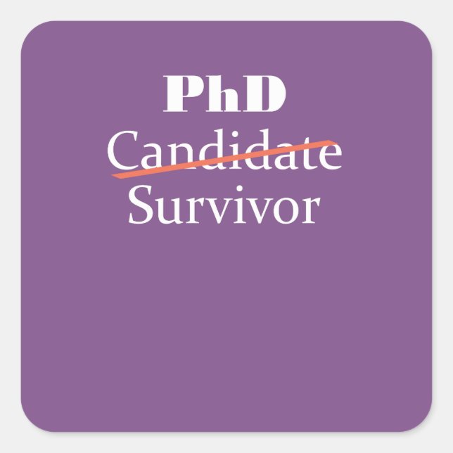 PhD Funny  Survivor Gift Design for Post Grad Square Sticker (Front)