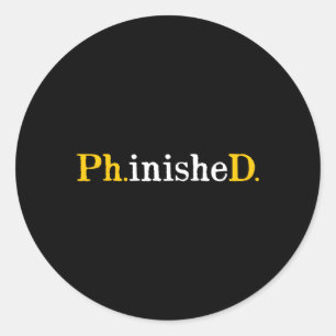 Phd Graduate Phinished Inspirational Sarcasm Classic Round Sticker