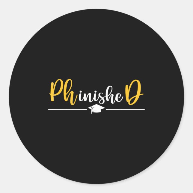 Phd graduation for phd phinished doctorate grad classic round sticker (Front)