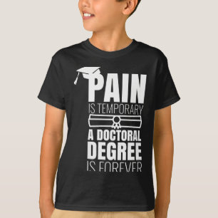 Phd graduation gift funny doctorate pain is T-Shirt