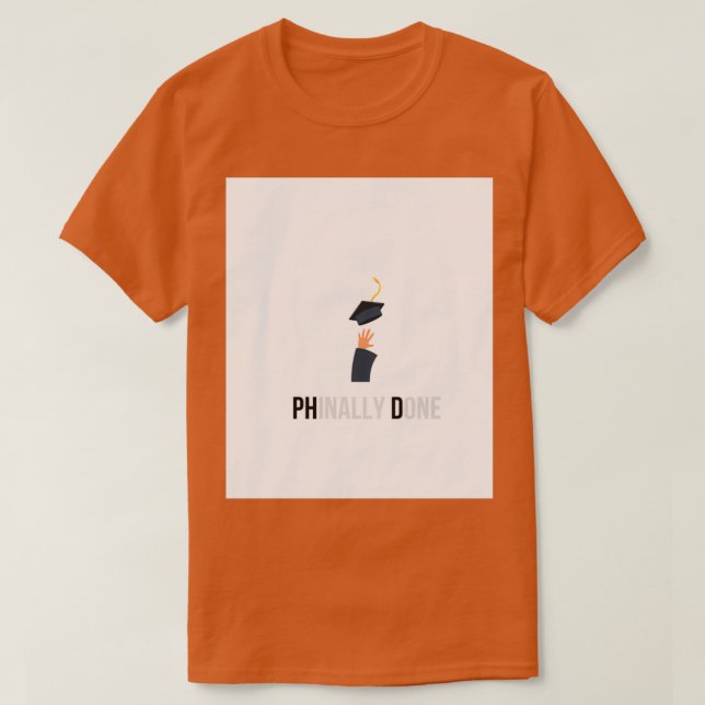 Phd graduation gift Phinally Done with image 1 T-Shirt (Design Front)