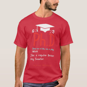 PhD Graduation Gifts T-Shirt