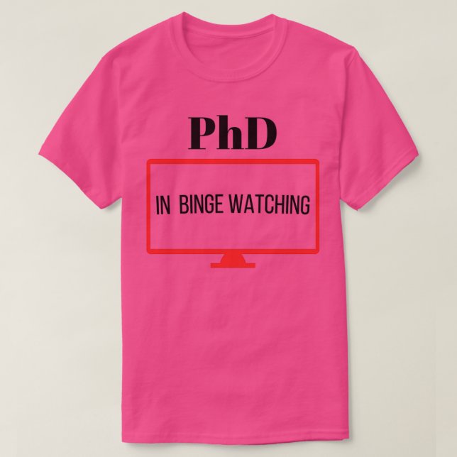 Phd in binge watching T-Shirt (Design Front)