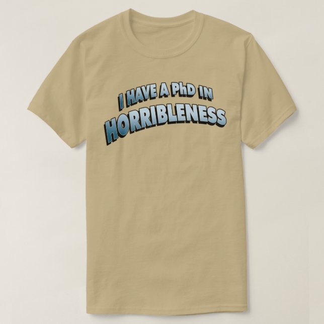 PHD in HORRIBLENESS 6 T-Shirt (Design Front)