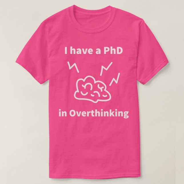 PhD in Overthinking T-Shirt (Design Front)