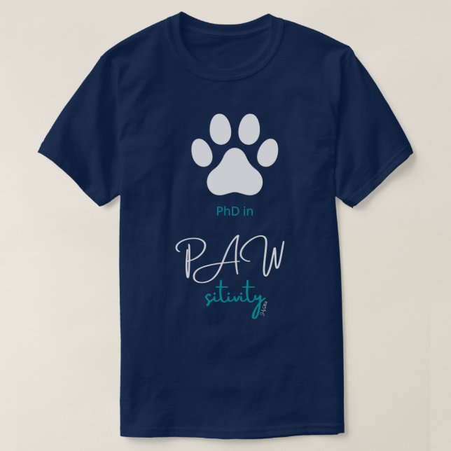 PhD in Pawsitivity T-Shirt (Design Front)