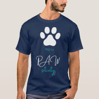 PhD in Pawsitivity T-Shirt