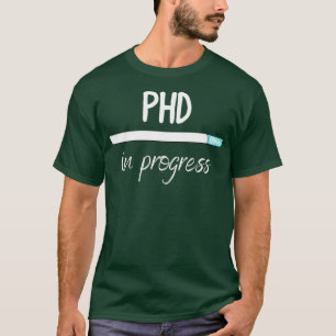 phd in progress 43 T-Shirt