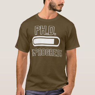 PhD In Progress PhinisheD 6 T-Shirt