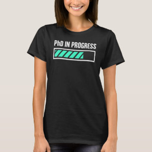 Phd In Progress T-Shirt