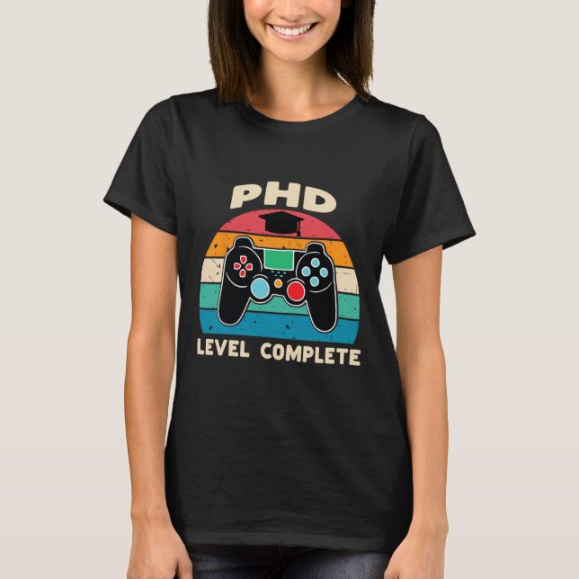 Phd Level Complete Doctorate Graduation Gift For H T-Shirt (Front)
