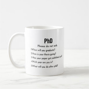PhD Mug Please Don't Ask Coffee Mug