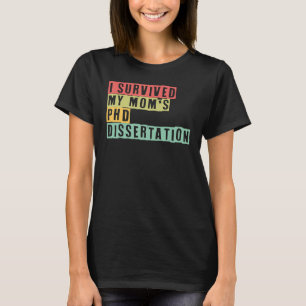 PhD Mum I Survived My Mum's PhD Dissertation PhD M T-Shirt
