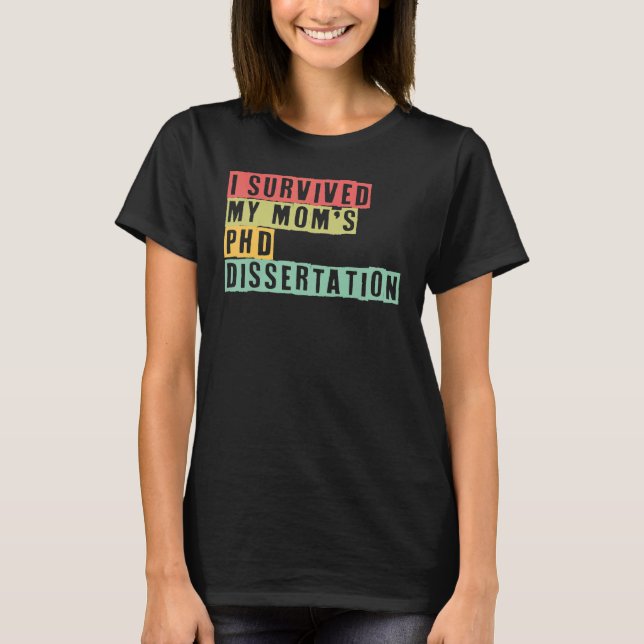 PhD Mum I Survived My Mum's PhD Dissertation PhD M T-Shirt (Front)