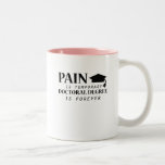 Phd Pain Is Temporary Doctoral Degree Funny Two-Tone Coffee Mug<br><div class="desc">Phd tShirt Pain is temporary Doctoral Gift</div>