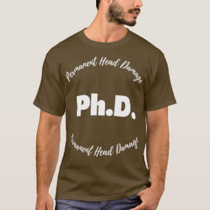PhD Permanent Head Damage 3 T-Shirt