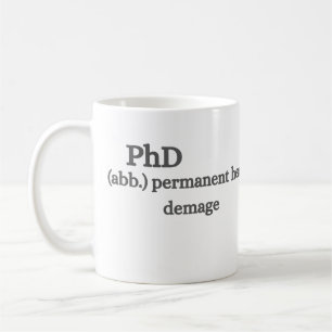 PhD Permanent Head Damage Funny Graduate Quote Coffee Mug