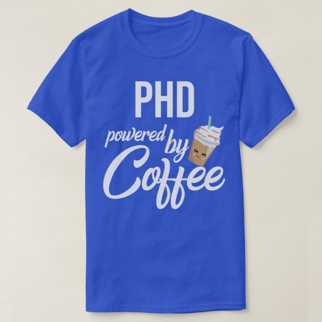 Phd Powered By Coffee Funny Gift Idea 1 T-Shirt (Design Front)